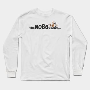 The nose knows Long Sleeve T-Shirt